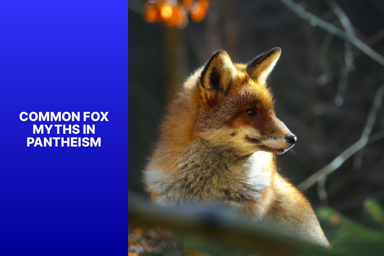 Common Fox Myths in Pantheism - Fox Myths in Pantheism 
